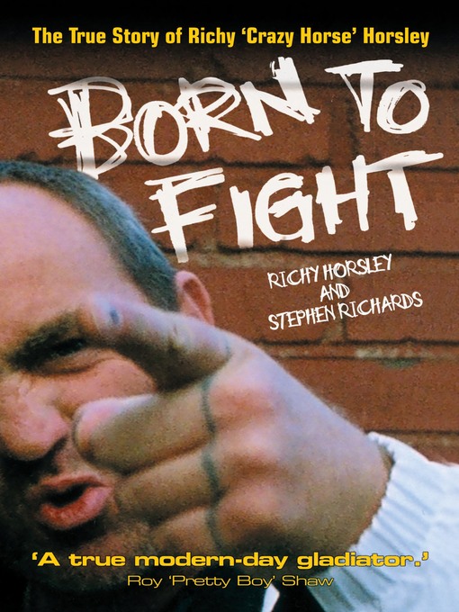 Title details for Born to Fight--The True Story of Richy 'Crazy Horse' Horsley by Richy Horsley - Available